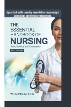 Paperback The Essential Handbook of Nursing: Skills, Science And Compassion (Best Edition) A practical guide covering essential nursing concepts and patient-cen Book