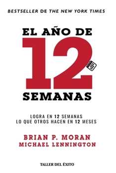 Paperback El año de 12 semanas: Logra en 12 semanas lo que otros hacen en 12 meses [Spanish] Book