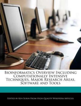Bioinformatics Overview Including Computationally Intensive Techniques, Major Research Areas, Software and Tools