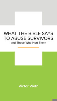 Paperback What the Bible Says to Abuse Survivors and Those Who Hurt Them Book