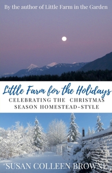 Paperback Little Farm for the Holidays: Celebrating the Christmas Season Homestead-Style Book