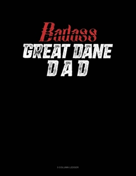Paperback Badass Great Dane Dad: 5 Column Ledger Book