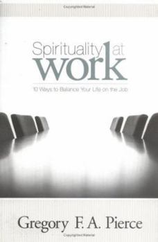 Paperback Spirituality at Work: 10 Ways to Balance Your Life on the Job Book