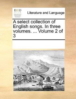 Paperback A select collection of English songs. In three volumes. ... Volume 2 of 3 Book