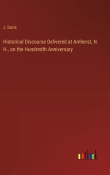 Historical Discourse Delivered at Amherst, N. H., on the Hundredth Anniversary