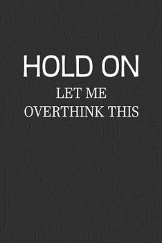 Paperback Hold On Let Me Overthink This: Funny Notebook Gift Book