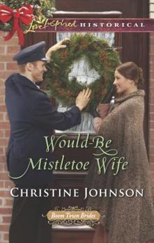 Would-Be Mistletoe Wife - Book #4 of the Boom Town Brides