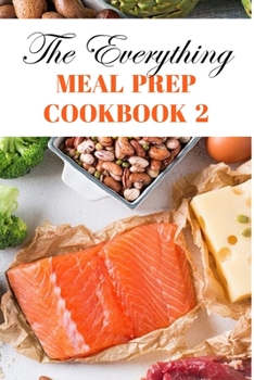 Paperback The Everything Meal Prep Cookbook 2: Meal Prep For Weight Loss For Men Book