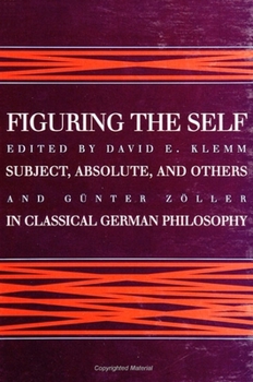 Paperback Figuring the Self: Subject, Absolute, and Others in Classical German Philosophy Book