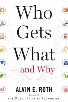 Hardcover Who Gets What -- And Why: The New Economics of Matchmaking and Market Design Book