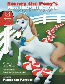 Paperback Stoney the Pony's Most Inspiring Year: Teaching Children about Addiction Through Metaphor Book