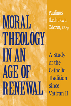 Paperback Moral Theology in an Age of Renewal: A Study of the Catholic Tradition Since Vatican II Book