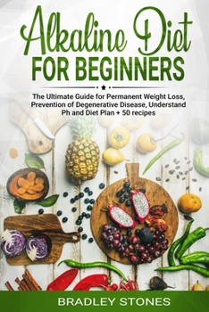Paperback Alkaline Diet for Beginners: : The Ultimate Guide for Permanent Weight Loss, Prevention of Degenerative Disease, Understand Ph, Sport and Muscle Bu Book