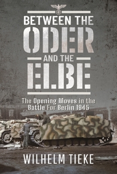 Hardcover Between the Oder and the Elbe: The Opening Moves in the Battle for Berlin, 1945 Book