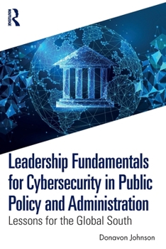 Paperback Leadership Fundamentals for Cybersecurity in Public Policy and Administration: Lessons for the Global South Book