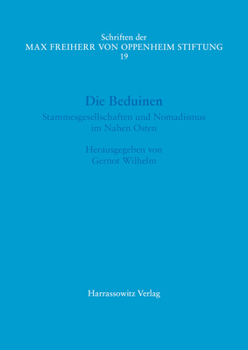 Die Beduinen: Stammesgesellschaften Und Nomadismus Im Nahen Osten. Akten Des I. Symposiums Der Max Freiherr Von Oppenheim-Stiftung 1