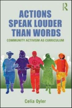 Paperback Actions Speak Louder than Words: Community Activism as Curriculum Book