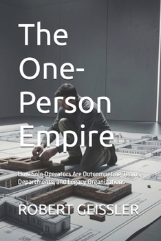 The One-Person Empire: How Solo Operators Are Outcompeting Teams, Departments, and Legacy Organizations (Business in the Age of Machines A Complete ... Education for the AI Era — 36 Volumes)