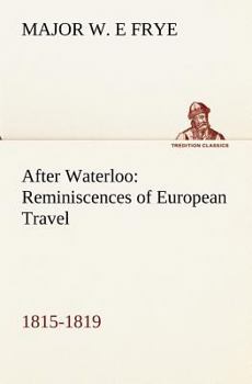 Paperback After Waterloo: Reminiscences of European Travel 1815-1819 Book