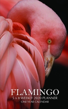 Flamingo 5 x 8 Weekly 2020 Planner: One Year Calendar