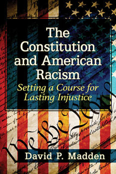 Paperback The Constitution and American Racism: Setting a Course for Lasting Injustice Book