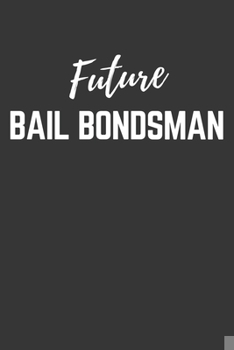 Paperback Future Bail Bondsman Notebook: Lined Journal (Gift for Aspiring Bail Bondsman), 120 Pages, 6 x 9, Matte Finish Book