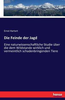 Paperback Die Feinde der Jagd: Eine naturwissenschaftliche Studie über die dem Wildstande wirklich und vermeintlich schadenbringenden Tiere [German] Book