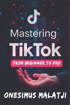 Paperback Mastering TikTok: From Beginner to Pro Book