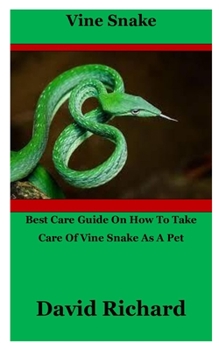 Paperback Vine Snake: Best Care Guide On How To Take Care Of Vine Snake As A Pet Book