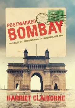 Hardcover Postmarked Bombay: True Tales Of A Texan In British Colonial India, 1937-1945 Book