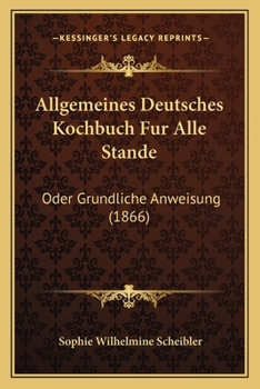 Paperback Allgemeines Deutsches Kochbuch Fur Alle Stande: Oder Grundliche Anweisung (1866) [German] Book