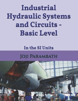 Paperback Industrial Hydraulic Systems and Circuits - Basic Level: In the SI Units Book