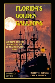 Paperback Florida's Golden Galleons: Searching for the Treasure of the 1715 Spanish Plate Fleet Book