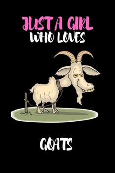 Paperback Just A Girl Who Loves Goats: Lined Notebook Journal: ( 6" x 9" - 120 Pages ) Goats Lovers Gift For Girls, Funny Goat Notebook, Gift for Goat Lovers Book