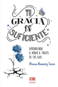 Paperback Tu gracia es suficiente: Aprendiendo a mirar a través de sus ojos [Spanish] Book