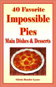 Paperback 40 Favorite Impossible Pies: Main Dishes & Desserts Book