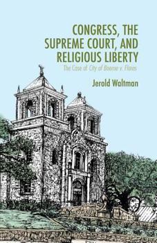 Paperback Congress, the Supreme Court, and Religious Liberty: The Case of City of Boerne V. Flores Book