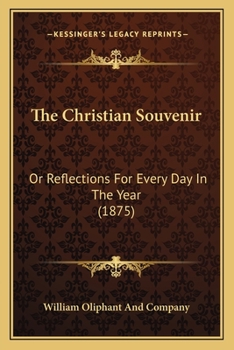 Paperback The Christian Souvenir: Or Reflections For Every Day In The Year (1875) Book