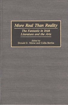 Hardcover More Real Than Reality: The Fantastic in Irish Literature and the Arts Book