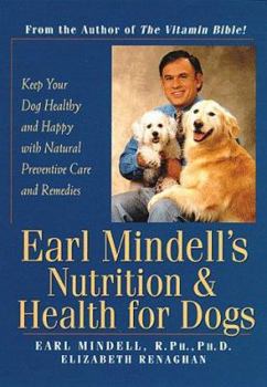 Paperback Earl Mindell's Nutrition & Health for Dogs: Keep Your Dog Healthy and Happy with Natural Preventative Care and Remedies Book