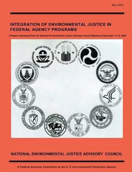 Integration of Environmental Justice in Federal Agency Programs: A Report developed from the National Environmental Justice Advisory Council Meeting of December 11-14, 2000