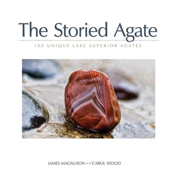 Paperback The Storied Agate: 100 Unique Lake Superior Agates Book