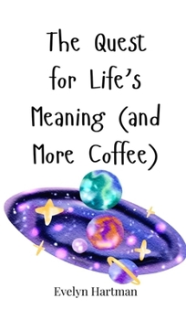 Hardcover The Quest for Life's Meaning (and More Coffee) Book