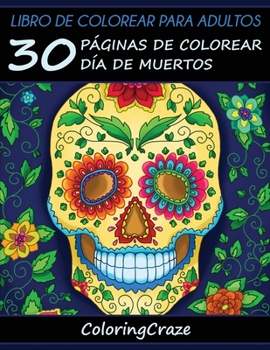 Libro de Colorear para Adultos: 30 Páginas de Colorear Día de Muertos (Colección Día de Muertos)