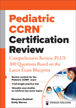 Paperback Pediatric Ccrn(r) Certification Review: Comprehensive Review, Plus 300 Questions Based on the Latest Exam Blueprint Book