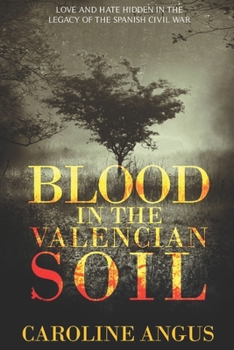 Blood in the Valencian Soil: Love and hate hidden in the legacy of the Spanish Civil War - Book #1 of the Secrets of Spain