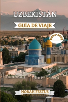 Paperback Uzbekistán Guía de Viaje 2024 - 2025: Un manual completo para explorar las ciudades antiguas, la cultura vibrante y el paisaje impresionante en país m [Spanish] Book