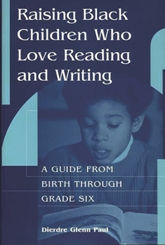 Hardcover Raising Black Children Who Love Reading and Writing:: A Guide from Birth Through Grade Six Book