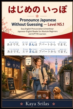 Pronounce Japanese Without Guessing — Level N5.1: ???? ??? — Easy English Pronunciation & Interlinear Japanese–English Reader for Absolute Beginners and JLPT N5 Learners