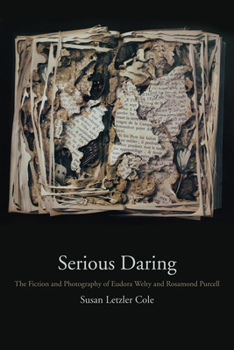 Hardcover Serious Daring: The Fiction and Photography of Eudora Welty and Rosamond Purcell Book